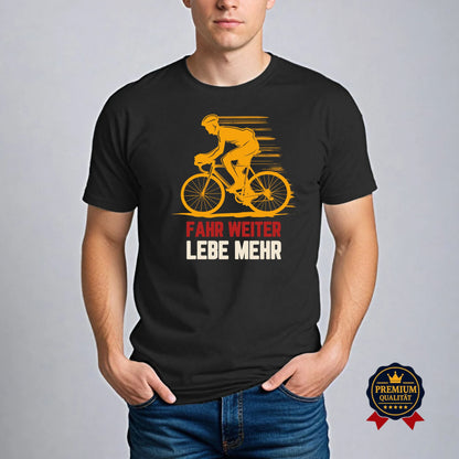 Fahr weiter, lebe mehr – Fahrrad T-Shirt mit Botschaft
